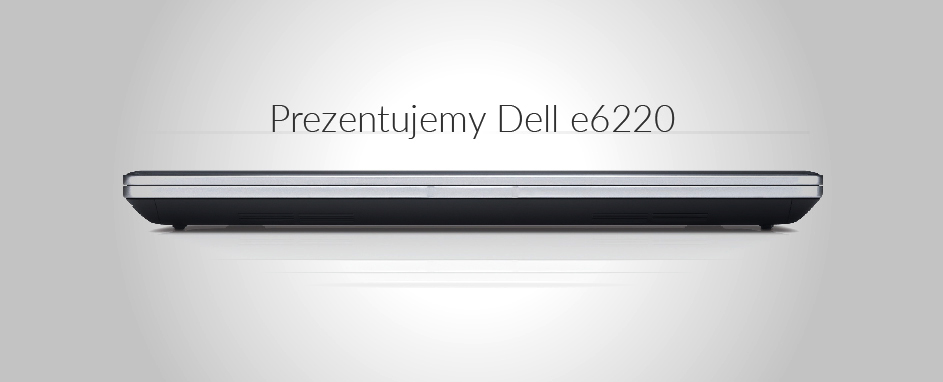 Prezentujemy: Dell e6220